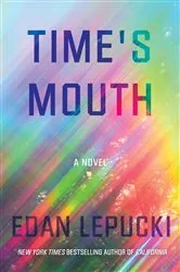 Book cover of Time's Mouth by Edan Lepucki