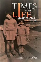 Book cover of Times of My Life: A Forest Gate Girl by Carole Payne