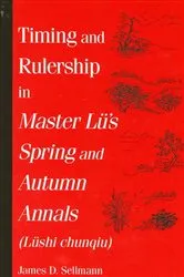 Book cover of Timing and Rulership in Master Lü's Spring and Autumn Annals (Lüshi chunqiu) by James D. Sellmann