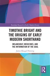 Book cover of Timothie Bright and the Origins of Early Modern Shorthand by James Dougal Fleming
