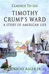 Book cover of Timothy Crumb's Ward by Jr. Horatio Alger