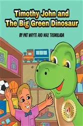 Book cover of Timothy John and The Big Green Dinosaur by Max Tremolada