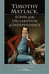 Book cover of Timothy Matlack, Scribe of the Declaration of Independence by Chris Coelho