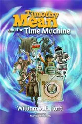 Book cover of Timothy Mean and the Time Machine by William AE Ford