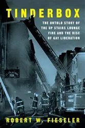 Book cover of Tinderbox: The Untold Story of the Up Stairs Lounge Fire and the Rise of Gay Liberation by Robert W. Fieseler