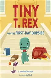 Book cover of Tiny T. Rex and the First-Day Oopsies by Jonathan Stutzman