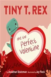 Book cover of Tiny T. Rex and the Perfect Valentine by Jonathan Stutzman