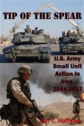 Book cover of Tip Of The Spear: U.S. Army Small Unit Action In Iraq, 2004-2007 [Illustrated Edition] by Unknown