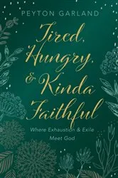 Book cover of Tired, Hungry, and Kinda Faithful by Unknown