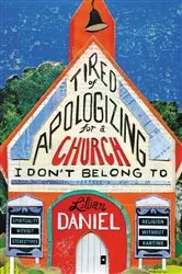 Book cover of Tired of Apologizing for a Church I Don't Belong To by Lillian Daniel