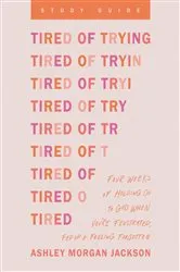 Book cover of Tired of Trying Study Guide by Ashley Morgan Jackson