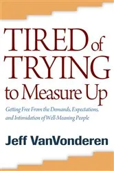 Book cover of Tired of Trying to Measure Up by Jeff VanVonderen