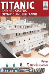 Book cover of Titanic and Her Sisters Olympic and Britannic by Peter Davies-Garner