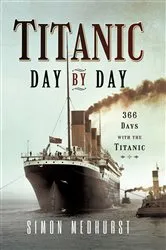 Book cover of Titanic: Day by Day by Simon Medhurst