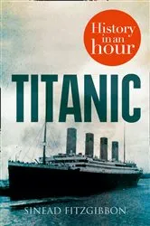 Book cover of Titanic: History in an Hour by Sinead Fitzgibbon