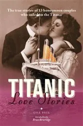 Book cover of Titanic Love Stories: The true stories of 13 honeymoon couples wh by Unknown