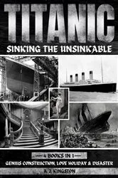 Book cover of Titanic - Sinking The Unsinkable by A.J. Kingston