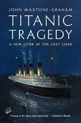 Book cover of Titanic Tragedy: A New Look at the Lost Liner by John Maxtone-Graham