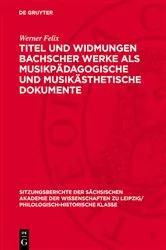 Book cover of Titel und Widmungen Bachscher Werke als musikpädagogische und musikästhetische Dokumente by Werner Felix