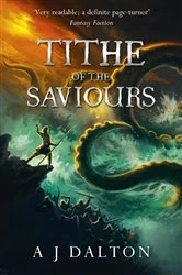 Book cover of Tithe of the Saviours by A J Dalton