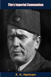 Book cover of Tito's Imperial Communism by R. H. Markham