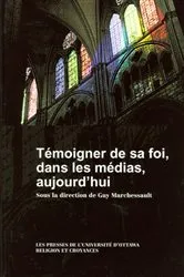 Book cover of Témoigner de sa foi, dans les médias, aujourd'hui by Guy Marchessault