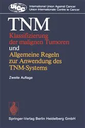 Book cover of TNM Klassifizierung der malignen Tumoren und Allgemeine Regeln zur Anwendung des TNM-Systems (2nd ed.) by Kenneth A. Loparo