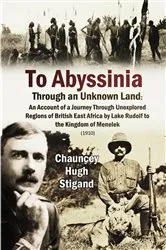 Book cover of To Abyssinia, Through an Unknown Land by Stigand, Chauncy , Hugh