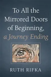 Book cover of To All the Mirrored Doors of Beginning, a Journey Ending by Unknown