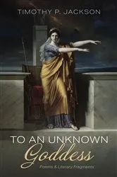 Book cover of To an Unknown Goddess by Timothy P. Jackson