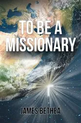 Book cover of To be a Missionary by James Bethea