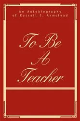 Book cover of To Be a Teacher by Russell J. Armstead
