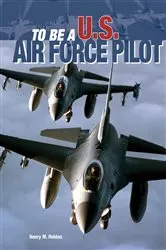 Book cover of To Be a U.S. Air Force Pilot by Henry M. Holden