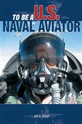 Book cover of To Be a U.S. Naval Aviator by Jay A. Stout