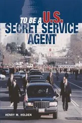 Book cover of To Be a U.S. Secret Service Agent by Henry Holden