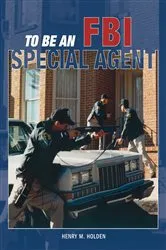 Book cover of To Be an FBI Special Agent by Henry M. Holden