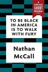 Book cover of To Be Black in America Is to Walk with Fury by Nathan McCall