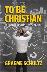 Book cover of To Be Christian by Graeme Schultz
