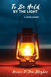 Book cover of To Be Held by the Light by Ariana D. Den Bleyker