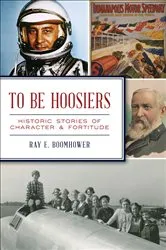 Book cover of To Be Hoosiers by Ray E. Boomhower