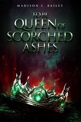 Book cover of To be Queen of Scorched Ashes by Madison L. Bailey
