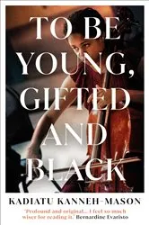 Book cover of To Be Young, Gifted and Black by Kadiatu Kanneh-Mason