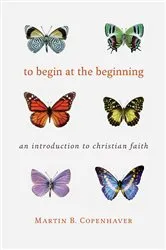Book cover of To Begin at the Beginning (3rd ed.) by Martin B. Copenhaver