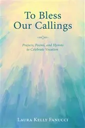 Book cover of To Bless Our Callings by Laura Kelly Fanucci