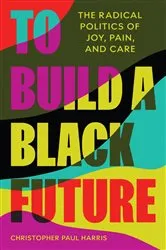 Book cover of To Build a Black Future by Christopher Paul Harris