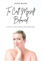 Book cover of To Call Myself Beloved by Leisse Wilcox