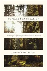 Book cover of To Care for Creation by Stephen Ellingson