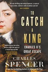 Book cover of To Catch A King by Charles Spencer