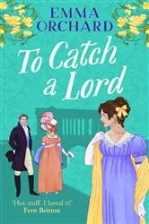 Book cover of To Catch a Lord by Emma Orchard