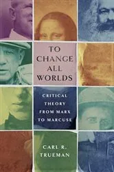 Book cover of To Change All Worlds by Carl R. Trueman